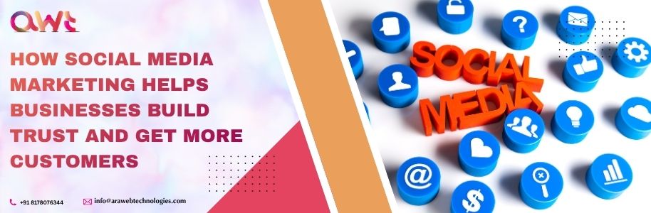 How Social Media Marketing Helps Businesses Build Trust and Get More Customers | Social Media Marketing Strategies by Ara Web Technologies